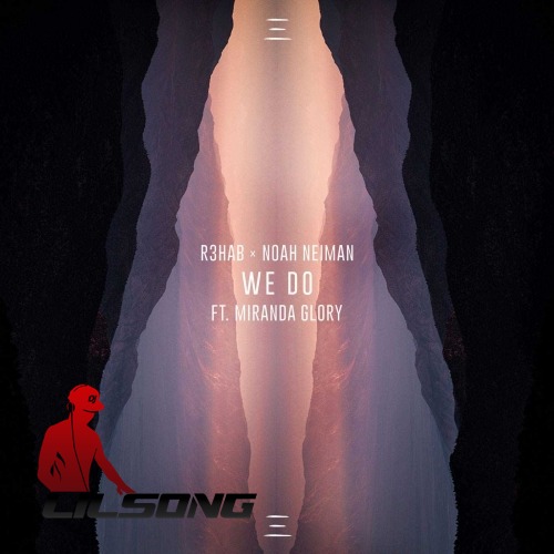 R3hab Ft. Noah Neiman & Miranda Glory - We Do